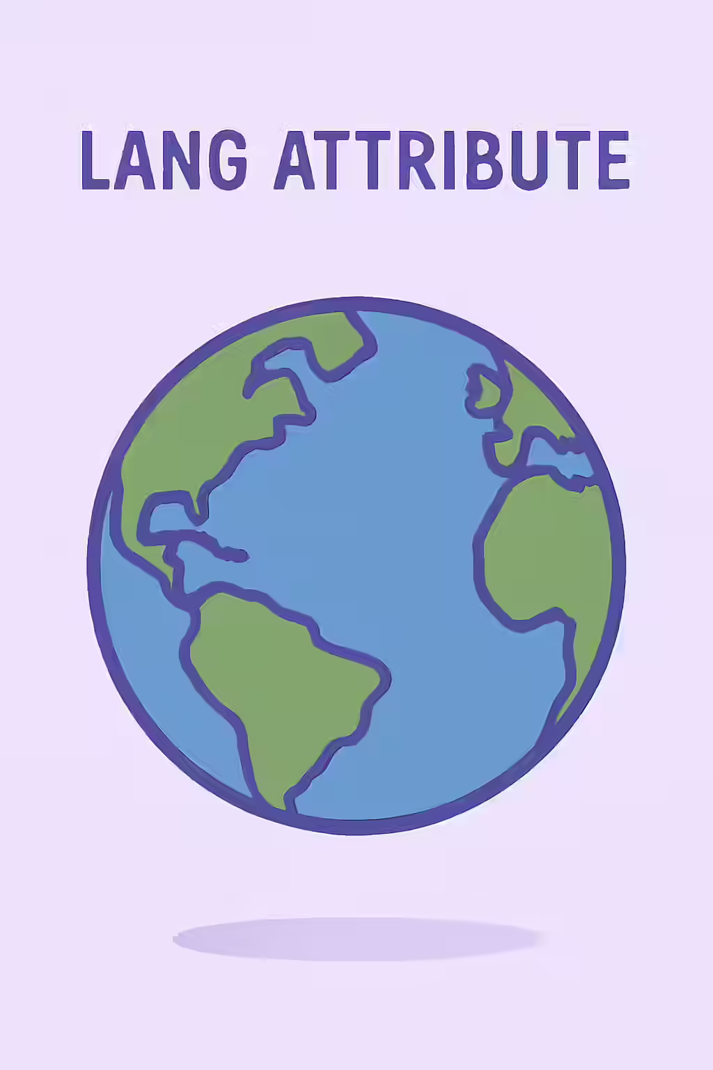 Speaking the Right Language: A Guide to the Lang Attribute 1 An illustration of a globe, symbolizing the importance of using the lang attribute.